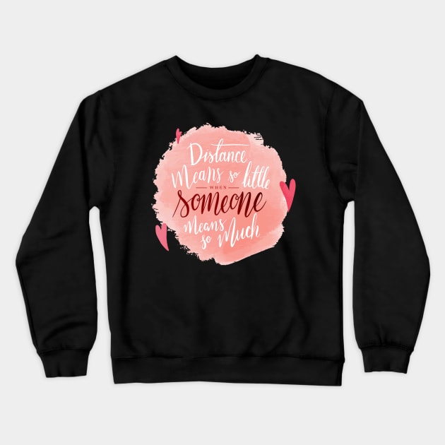 Distance Means So Little When Someone Means So Much Crewneck Sweatshirt by VintageArtwork